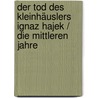 Der Tod des Kleinhäuslers Ignaz Hajek / Die mittleren Jahre door Josef Haslinger