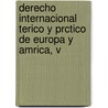 Derecho Internacional Terico y Prctico de Europa y Amrica, V door C�Rlos Calvo