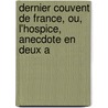 Dernier Couvent de France, Ou, L'Hospice, Anecdote En Deux A by Pl Jean Fran ois J