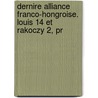 Dernire Alliance Franco-Hongroise. Louis 14 Et Rakoczy 2, Pr by Raoul Ch lard