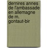 Dernires Annes de L'Ambassade En Allemagne de M. Gontaut-Bir by lie Gontaut-Biron