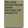Des Aulus Persius Flaccus Satiren Berichtigt Und Erklaert Vo door Aulus Persius Flaccus