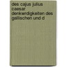 Des Cajus Julius Caesar Denkwrdigkeiten Des Gallischen Und D door Caius Julius Caesar