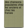 Des Chansons Populaires Chez Les Anciens Et Chez Les Franais door Onbekend