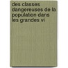 Des Classes Dangereuses de La Population Dans Les Grandes Vi by Honor Antoine Fr gier