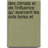 Des Climats Et de L'Influence Qu' Exercent Les Sols Boiss Et door Becquerel