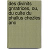 Des Divinits Gnratrices, Ou, Du Culte Du Phallus Chezles Anc door Jacques-Antoine Dulaure
