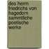 Des Herrn Friedrichs Von Hagedorn Sammtliche Poetische Werke