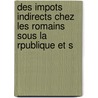 Des Impots Indirects Chez Les Romains Sous La Rpublique Et S by Henri Naquet