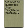 Des Livres de Liturgie Des Glises D'Angleterre (Salisbury, Y by Ͽ