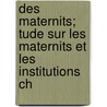 Des Maternits; Tude Sur Les Maternits Et Les Institutions Ch door Lon Clment Le Fort