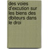 Des Voies D'Excution Sur Les Biens Des Dbiteurs Dans Le Droi by Jules Tambour