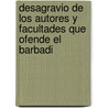 Desagravio de Los Autores y Facultades Que Ofende El Barbadi by Antonio Codorniu