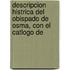 Descripcion Histrica del Obispado de Osma, Con El Catlogo de