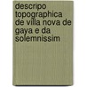 Descripo Topographica de Villa Nova de Gaya E Da Solemnissim door Joo Antonio Monteiro D'Azevedo