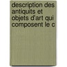 Description Des Antiquits Et Objets D'Art Qui Composent Le C by Jean Joseph a.M. Witte