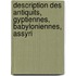 Description Des Antiquits, Gyptiennes, Babyloniennes, Assyri