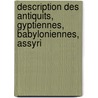 Description Des Antiquits, Gyptiennes, Babyloniennes, Assyri door A. Raif