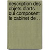 Description Des Objets D'Arts Qui Composent Le Cabinet de .. door Lon Jean J. DuBois