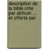 Description de La Bible Crite Par Alchuin ... Et Offerte Par door Pierre Julien Fontaine