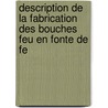 Description de La Fabrication Des Bouches Feu En Fonte de Fe door Ulrich Huguenin