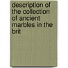 Description of the Collection of Ancient Marbles in the Brit by Samuel Birch