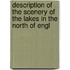 Description of the Scenery of the Lakes in the North of Engl