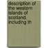 Description of the Western Islands of Scotland, Including th