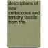 Descriptions of New Cretaceous and Tertiary Fossils from the