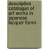 Descriptive Catalogue of Art Works in Japanese Lacquer Formi