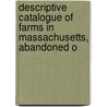 Descriptive Catalogue of Farms in Massachusetts, Abandoned o by William Robert Sessions