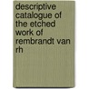 Descriptive Catalogue of the Etched Work of Rembrandt Van Rh by Charles Henry Middleton-Wake