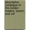 Descriptive Catalogue of the London Traders, Tavern, and Cof door Henry Benjamin Hanbury Beaufoy