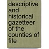 Descriptive and Historical Gazetteer of the Counties of Fife door M. Barbieri