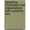 Designing Information And Organizations With A Positive Lens by Elsevier