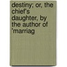 Destiny; Or, the Chief's Daughter, by the Author of 'Marriag door Susan Edmonstone Ferrier