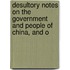 Desultory Notes on the Government and People of China, and o