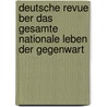 Deutsche Revue Ber Das Gesamte Nationale Leben Der Gegenwart door Onbekend