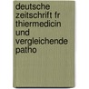 Deutsche Zeitschrift Fr Thiermedicin Und Vergleichende Patho by Unknown