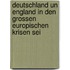 Deutschland Un England in Den Grossen Europischen Krisen Sei