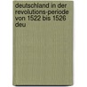 Deutschland in Der Revolutions-Periode Von 1522 Bis 1526 Deu by Joseph Edmund Jorg