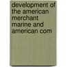 Development of the American Merchant Marine and American Com door Onbekend