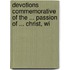 Devotions Commemorative of the ... Passion of ... Christ, wi