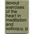 Devout Exercises of the Heart in Meditation and Soliloquy, P