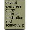 Devout Exercises of the Heart in Meditation and Soliloquy, P door Elisabeth Rowe
