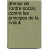 Dfense de L'Ordre Social, Contre Les Principes de La Rvoluti by Jean-Baptiste Duvoisin