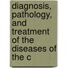 Diagnosis, Pathology, and Treatment of the Diseases of the C by William Wood Gerhard