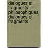Dialogues Et Fragments Philosophiques Dialogues Et Fragments door Onbekend