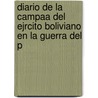 Diario de La Campaa del Ejrcito Boliviano En La Guerra del P by Jos Vicente Ochoa