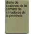 Diario de Sesiones de La Camara de Senadores de La Provincia